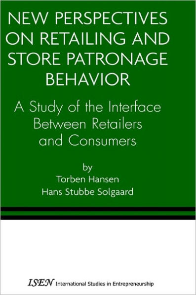 New Perspectives on Retailing and Store Patronage Behavior: A Study of the interface between retailers and consumers / Edition 1