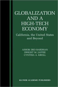 Title: Globalization and a High-Tech Economy: California, the United States and Beyond, Author: Ashok Bardhan
