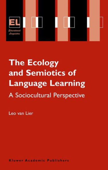 The Ecology and Semiotics of Language Learning: A Sociocultural Perspective / Edition 1