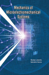 Title: Mechanics of Microelectromechanical Systems / Edition 1, Author: Nicolae Lobontiu