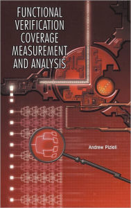 Title: Functional Verification Coverage Measurement and Analysis / Edition 1, Author: Andrew Piziali
