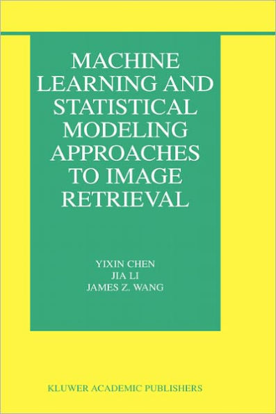 Machine Learning and Statistical Modeling Approaches to Image Retrieval / Edition 1