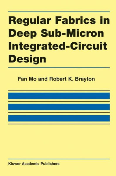 Regular Fabrics in Deep Sub-Micron Integrated-Circuit Design / Edition 1