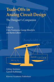 Title: Trade-Offs in Analog Circuit Design: The Designer's Companion / Edition 1, Author: Chris Toumazou