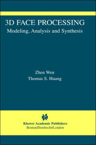 Title: 3D Face Processing: Modeling, Analysis and Synthesis / Edition 1, Author: Zhen Wen