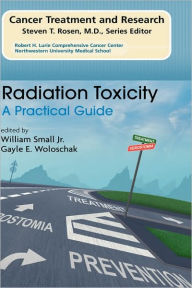 Title: Radiation Toxicity: A Practical Medical Guide / Edition 1, Author: William Small