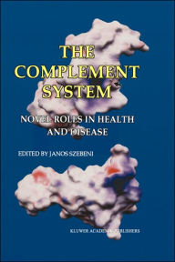 Title: The Complement System: Novel Roles in Health and Disease / Edition 1, Author: Janos Szebeni