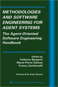 Title: Methodologies and Software Engineering for Agent Systems: The Agent-Oriented Software Engineering Handbook / Edition 1, Author: Federico Bergenti
