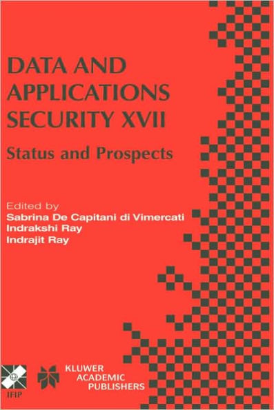 Data and Applications Security XVII: Status and Prospects / Edition 1