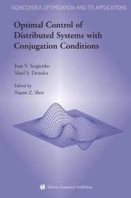 Title: Optimal Control of Distributed Systems with Conjugation Conditions / Edition 1, Author: Ivan V. Sergienko