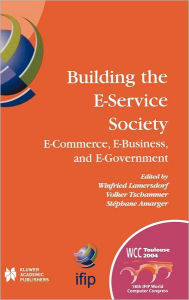 Title: Building the E-Service Society: E-Commerce, E-Business, and E-Government / Edition 1, Author: Winfried Lamersdorf