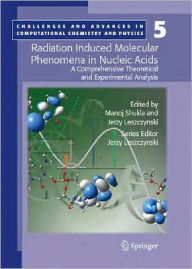 Title: Radiation Induced Molecular Phenomena in Nucleic Acids: A Comprehensive Theoretical and Experimental Analysis / Edition 1, Author: Manoj Shukla