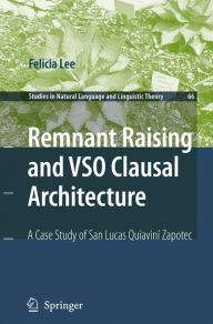 Title: Remnant Raising and VSO Clausal Architecture: A Case Study of San Lucas Quiavini Zapotec / Edition 1, Author: Felicia Lee