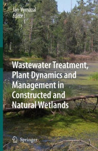 Title: Wastewater Treatment, Plant Dynamics and Management in Constructed and Natural Wetlands / Edition 1, Author: Jan Vymazal