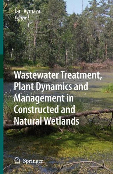 Wastewater Treatment, Plant Dynamics and Management in Constructed and Natural Wetlands / Edition 1