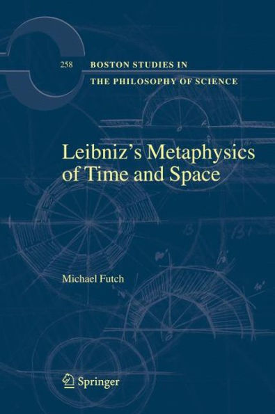 Leibniz's Metaphysics of Time and Space / Edition 1