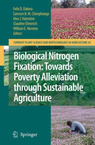 Title: Biological Nitrogen Fixation: Towards Poverty Alleviation through Sustainable Agriculture: Proceedings of the 15th International Nitrogen Fixation Congress and the 12th International Conference of the African Association for Biological Nitrogen Fixation / Edition 1, Author: Felix D. Dakora