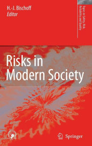 Title: Risks in Modern Society / Edition 1, Author: Hans-Jïrgen Bischoff