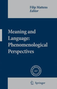 Title: Meaning and Language: Phenomenological Perspectives / Edition 1, Author: Filip Mattens