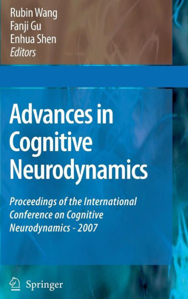Advances in Cognitive Neurodynamics: Proceedings of the International Conference on Cognitive Neurodynamics - 2007 / Edition 1