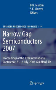 Title: Narrow Gap Semiconductors 2007: Proceedings of the 13th International Conference, 8-12 July, 2007, Guildford, UK, Author: Ben Murdin