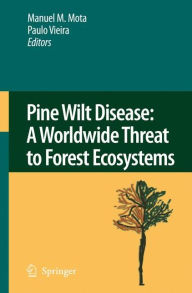 Title: Pine Wilt Disease: A Worldwide Threat to Forest Ecosystems / Edition 1, Author: Manuel M. Mota