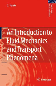 Title: An Introduction to Fluid Mechanics and Transport Phenomena / Edition 1, Author: G. Hauke