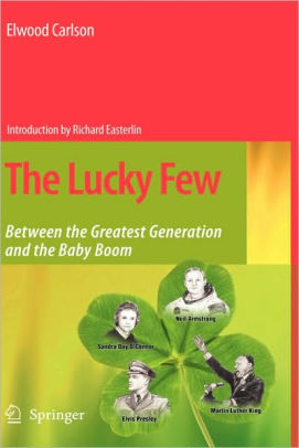 The Lucky Few Between The Greatest Generation And The Baby Boom By Elwood Carlson Hardcover Barnes Noble