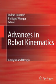 Title: Advances in Robot Kinematics: Analysis and Design / Edition 1, Author: Jadran Lenarcic