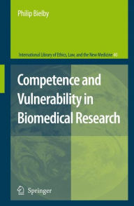 Title: Competence and Vulnerability in Biomedical Research / Edition 1, Author: Philip Bielby