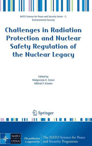 Title: Challenges in Radiation Protection and Nuclear Safety Regulation of the Nuclear Legacy / Edition 1, Author: Malgorzata Sneve