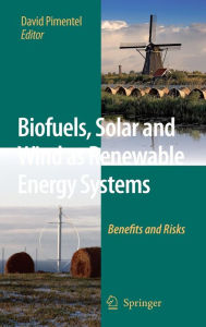 Title: Biofuels, Solar and Wind as Renewable Energy Systems: Benefits and Risks / Edition 1, Author: D. Pimentel