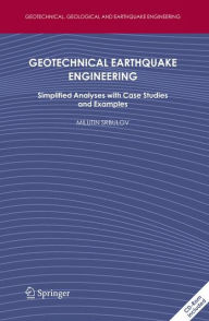 Title: Geotechnical Earthquake Engineering: Simplified Analyses with Case Studies and Examples, Author: Milutin Srbulov