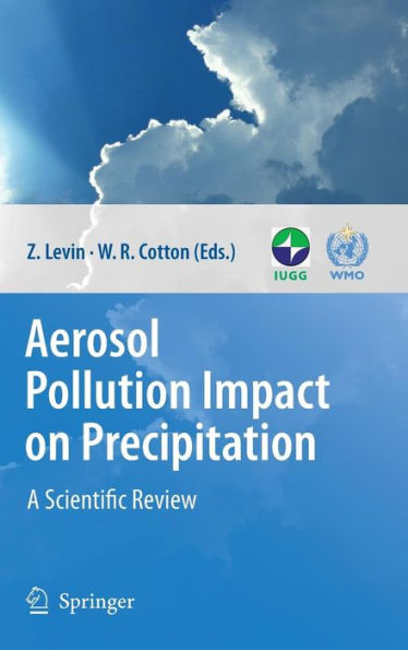 Aerosol Pollution Impact on Precipitation: A Scientific Review / Edition 1