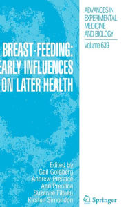Title: Breast-Feeding: Early Influences on Later Health / Edition 1, Author: Gail Ruth Goldberg