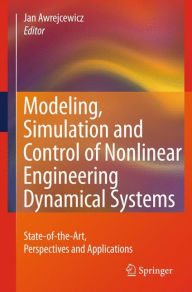 Title: Modeling, Simulation and Control of Nonlinear Engineering Dynamical Systems: State-of-the-Art, Perspectives and Applications / Edition 1, Author: Jan Awrejcewicz