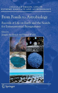 Title: From Fossils to Astrobiology: Records of Life on Earth and the Search for Extraterrestrial Biosignatures / Edition 1, Author: Joseph Seckbach