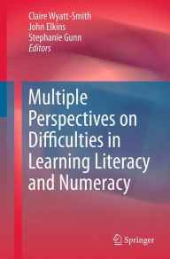Title: Multiple Perspectives on Difficulties in Learning Literacy and Numeracy / Edition 1, Author: Claire Wyatt-Smith