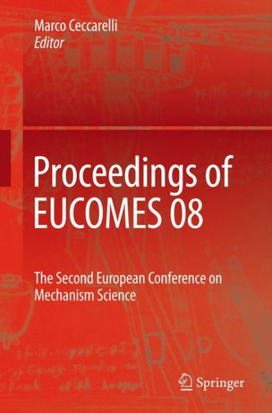 Proceedings of EUCOMES 08: The Second European Conference on Mechanism Science / Edition 1