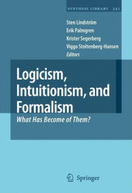 Title: Logicism, Intuitionism, and Formalism: What Has Become of Them? / Edition 1, Author: Sten Lindstrïm