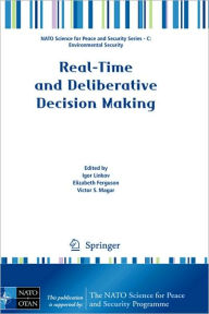Title: Real-Time and Deliberative Decision Making: Application to Emerging Stressors / Edition 1, Author: Igor Linkov