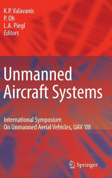 Unmanned Aircraft Systems: International Symposium On Unmanned Aerial Vehicles, UAV'08 / Edition 1