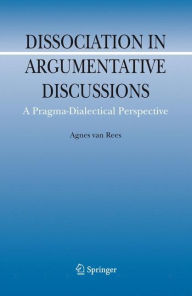 Title: Dissociation in Argumentative Discussions: A Pragma-Dialectical Perspective / Edition 1, Author: Agnes van Rees