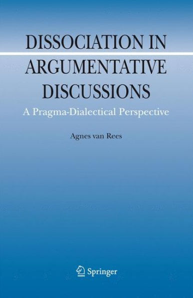 Dissociation in Argumentative Discussions: A Pragma-Dialectical Perspective / Edition 1