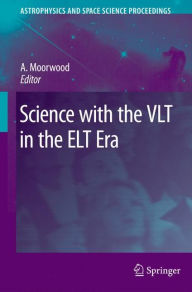 Title: Science with the VLT in the ELT Era / Edition 1, Author: Alan F.M. Moorwood