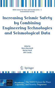 Title: Increasing Seismic Safety by Combining Engineering Technologies and Seismological Data / Edition 1, Author: Marco Mucciarelli