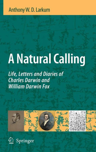 A Natural Calling: Life, Letters and Diaries of Charles Darwin and William Darwin Fox / Edition 1