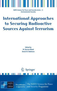 Title: International Approaches to Securing Radioactive Sources Against Terrorism / Edition 1, Author: W. Duncan Wood