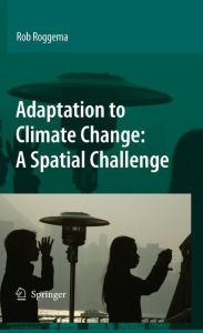 Title: Adaptation to Climate Change: A Spatial Challenge, Author: Rob Roggema