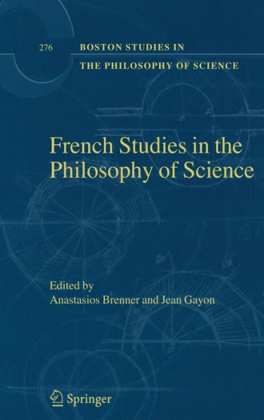 French Studies in the Philosophy of Science: Contemporary Research in France / Edition 1